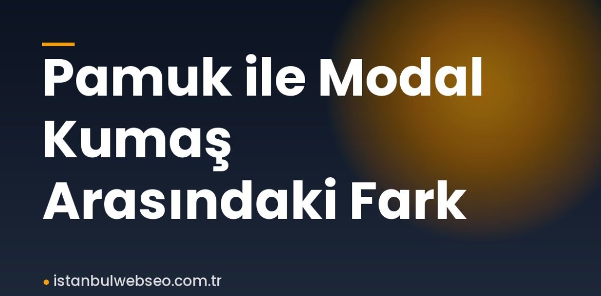 Pamuk ile Modal Kumaş Arasındaki Fark Pamuk ile Modal Kumaş Arasındaki Fark
